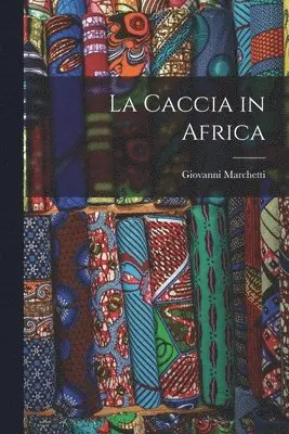 Giovanni Marchetti - Caccia in Africa, Häftad. Tillgänglighet: Lägg i varukorg