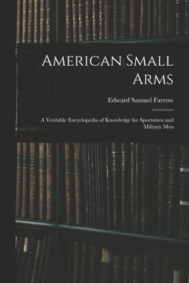 Edward Samuel Farrow - American Small Arms, Häftad. Tillgänglighet: Lägg i varukorg