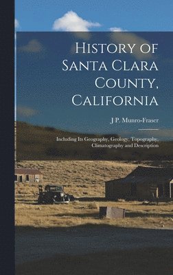 J P Munro-Fraser - History of Santa Clara County, California, Inbunden