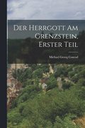 Herrgott am Grenzstein, Erster Teil