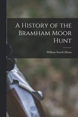 William Scarth Dixon - History of the Bramham Moor Hunt, Häftad. Tillgänglighet: Lägg i varukorg