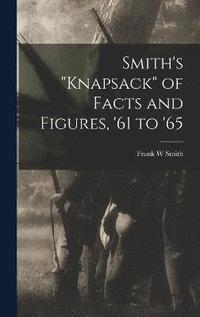 Smith's &quot;knapsack&quot; of Facts and Figures, '61 to '65