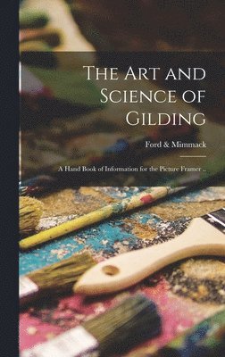 Ford & Mimmack - art and Science of Gilding; a Hand Book of Information for the Picture Framer .., Inbunden. Tillgänglighet: Lägg i varukorg