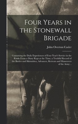 John Overton Casler - Four Years in the Stonewall Brigade, Inbunden