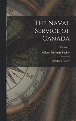 Gilbert Norman Tucker - Naval Service of Canada, Inbunden. Tillgänglighet: Lägg i varukorg