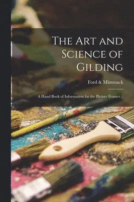Ford & Mimmack - art and Science of Gilding; a Hand Book of Information for the Picture Framer .., Häftad. Tillgänglighet: Lägg i varukorg