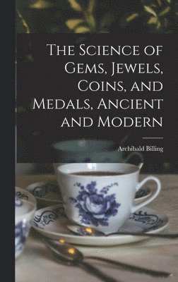 Science of Gems, Jewels, Coins, and Medals, Ancient and Modern