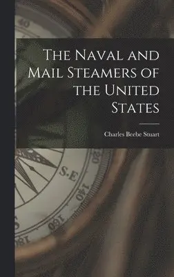 Charles Beebe Stuart - Naval and Mail Steamers of the United States, Inbunden. Tillgänglighet: Lägg i varukorg