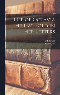 Octavia Hill, C Edmund 1843- Ed Maurice - Life of Octavia Hill as Told in her Letters, Inbunden. Tillgänglighet: Lägg i varukorg