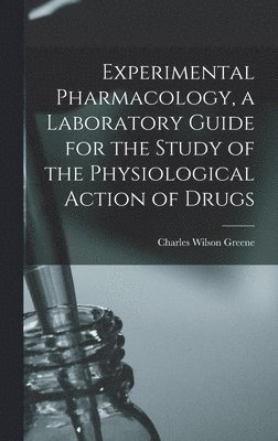 Charles Wilson Greene - Experimental Pharmacology, a Laboratory Guide for the Study of the Physiological Action of Drugs, Inbunden. Tillgänglighet: Lägg i varukorg