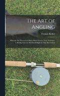 The art of Angling; Wherein are Discovered Many Rare Secrets, Very Necessary to be Knowne by all That Delight in That Recreation