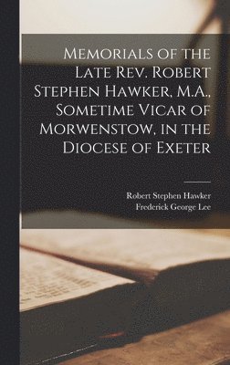 Frederick George Lee, Robert Stephen Hawker - Memorials of the Late Rev. Robert Stephen Hawker, M.A., Sometime Vicar of Morwenstow, in the Diocese of Exeter, Inbunden. Tillgänglighet: Lägg i varukorg