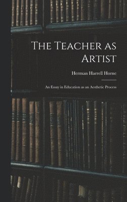 Herman Harrell Horne - Teacher as Artist; an Essay in Education as an Aesthetic Process, Inbunden. Tillgänglighet: Lägg i varukorg