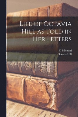 Octavia Hill, C Edmund 1843- Ed Maurice - Life of Octavia Hill as Told in her Letters, Häftad. Tillgänglighet: Lägg i varukorg