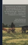 Narrative of an Expedition to the Source of St. Peter's River, Lake Winnepeek, Lake of the Woods, &c., Performed in the Year 1823, ... Under the Command of Stephen H. Long