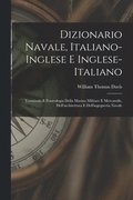 Dizionario navale, italiano-inglese e inglese-italiano; terminolo e fraseologia della marina militare e mercantile, dell'architettura e dell'ingegneria navale