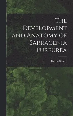 Forrest Shreve - Development and Anatomy of Sarracenia Purpurea, Inbunden. Tillgänglighet: Lägg i varukorg