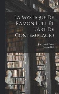 La mystique de Ramon Lull et l'Art de contemplacio