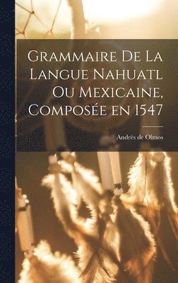 Andrès de Olmos - Grammaire de la langue Nahuatl ou Mexicaine, composée en 1547, Inbunden