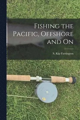 S Kip 1904- Farrington - Fishing the Pacific, Offshore and on, Häftad. Tillgänglighet: Lägg i varukorg