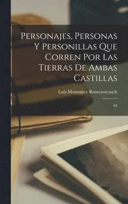 Luis Montoto Y Rautenstrauch - Personajes, personas y personillas que corren por las tierras de Ambas Castillas, Inbunden. Tillgänglighet: Lägg i varukorg