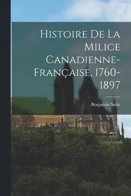 Benjamin Sulte - Histoire de la milice canadienne-française, 1760-1897, Häftad. Tillgänglighet: Lägg i varukorg