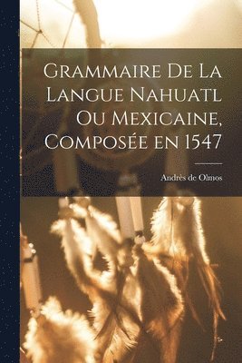 Andrès de Olmos - Grammaire de la langue Nahuatl ou Mexicaine, composée en 1547, Häftad