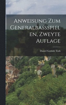 Daniel Gottlob Türk - Anweisung zum Generalbaßspielen, Zweyte Auflage, Inbunden