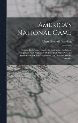 Albert Goodwill Spalding - America's National Game, Inbunden