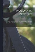 Panama in Pictures; Graphic Views of the Great new Waterway From Atlantic to Pacific, With a Full Description of the Canal and History of the Undertaking