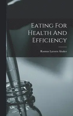 Rasmus Larssen Alsaker - Eating For Health And Efficiency, Inbunden. Tillgänglighet: Lägg i varukorg