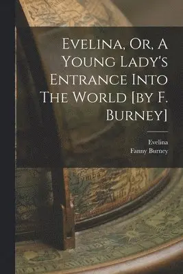 Fanny Burney, Evelina (Fict Name ) - Evelina, Or, A Young Lady's Entrance Into The World [by F. Burney], Häftad. Tillgänglighet: Lägg i varukorg