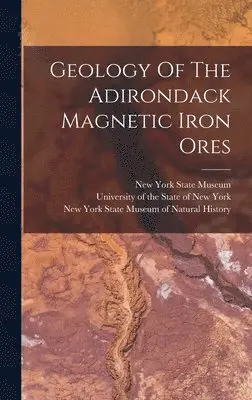David Hale Newland - Geology Of The Adirondack Magnetic Iron Ores, Inbunden. Tillgänglighet: Tillfälligt slut