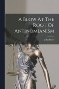 Blow At The Root Of Antinomianism