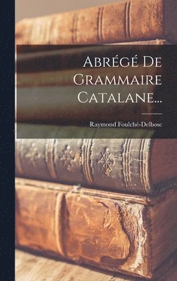 Abrégé De Grammaire Catalane...