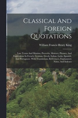 William Francis Henry King - Classical And Foreign Quotations, Häftad. Tillgänglighet: Lägg i varukorg