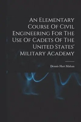 Dennis Hart Mahan - Elementary Course Of Civil Engineering For The Use Of Cadets Of The United States' Military Academy, Häftad. Tillgänglighet: Lägg i varukorg