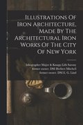 Illustrations Of Iron Architecture, Made By The Architectural Iron Works Of The City Of New York