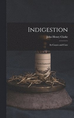 John Henry Clarke - Indigestion, Inbunden