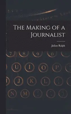 Julian Ralph - Making of a Journalist, Inbunden. Tillgänglighet: Lägg i varukorg