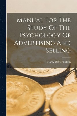 Harry Dexter Kitson - Manual For The Study Of The Psychology Of Advertising And Selling, Häftad