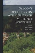 Gregor's Bischof's von Ayssa. Gespräch mit seiner Schwester.