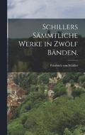 Schillers smmtliche Werke in zwlf Bnden.