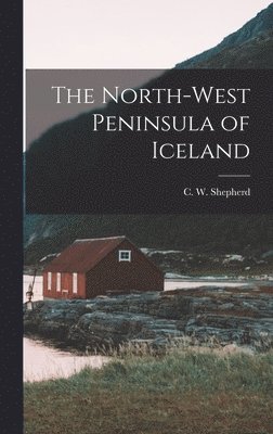 C W Shepherd - North-West Peninsula of Iceland, Inbunden