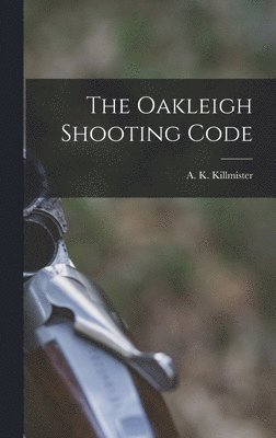 A K Killmister - Oakleigh Shooting Code, Inbunden. Tillgänglighet: Lägg i varukorg