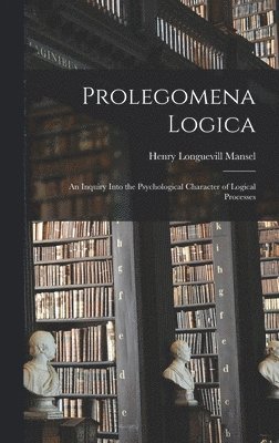 Henry Longuevill Mansel - Prolegomena Logica, Inbunden