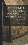 Feet of Fines in the Public Record Office of the Reign of Henry II