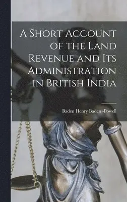 Baden Henry Baden -Powell - Short Account of the Land Revenue and Its Administration in British India, Inbunden. Tillgänglighet: Lägg i varukorg