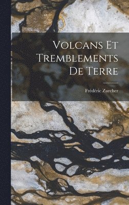 Frédéric Zurcher - Volcans et Tremblements de Terre, Inbunden