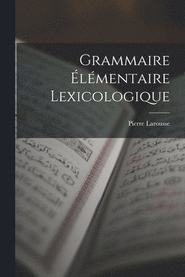 Pierre Larousse - Grammaire Élémentaire Lexicologique, Häftad